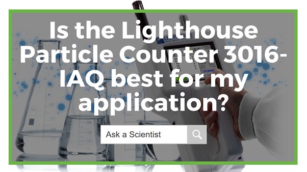 Is%20the%20Lighthouse%20Particle%20Counter%203016-IAQ%20best%20for%20my%20application.jpg